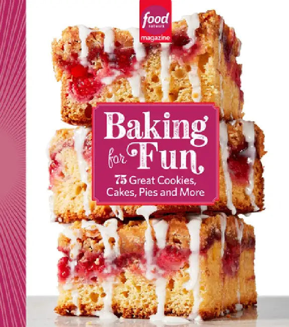 Food Network Magazine Baking for Fun: 75 Great Cookies, Cakes, Pies, and More by Food Network Magazine