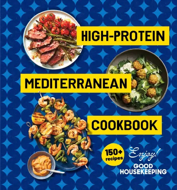 High-Protein Mediterranean Cookbook: 150 Recipes (a Good Housekeeping Book) by Good Housekeeping, Stefani Sassos, Kate Merker