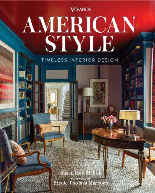 Veranda American Style: Timeless Interior Design by Susan Hall Mahon, Steele Thomas Marcoux