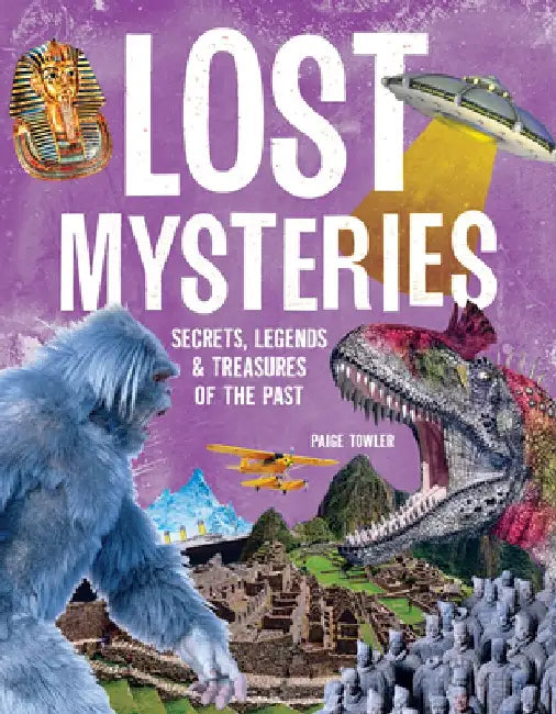Lost Mysteries: Secrets, Legends & Treasures of the Past by Paige Towler
