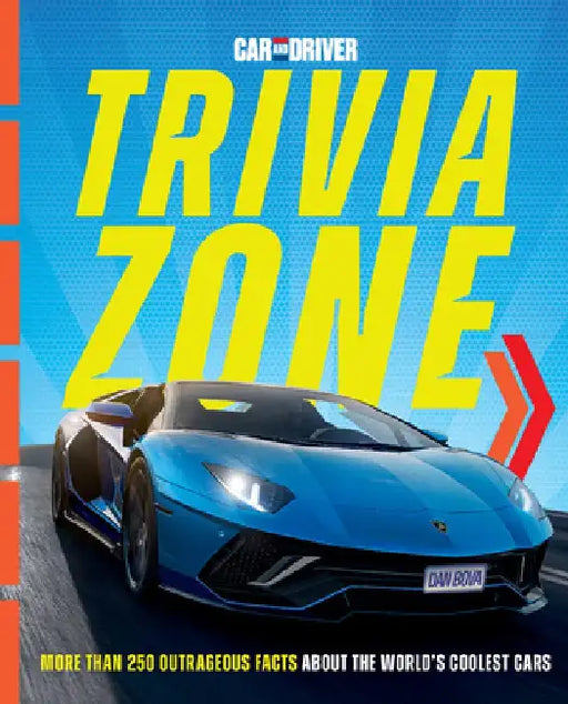 Car and Driver Trivia Zone: 180 Outrageous Facts about the World's Coolest Cars by Dan Bova