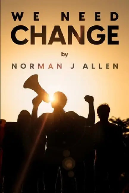 We Need Change by Norman J. Allen