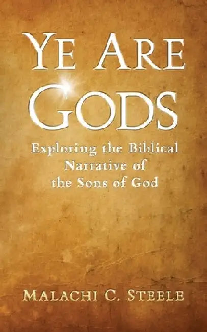 Ye Are Gods: Exploring the Biblical Narrative of the Sons of God by C. Orville McLeish