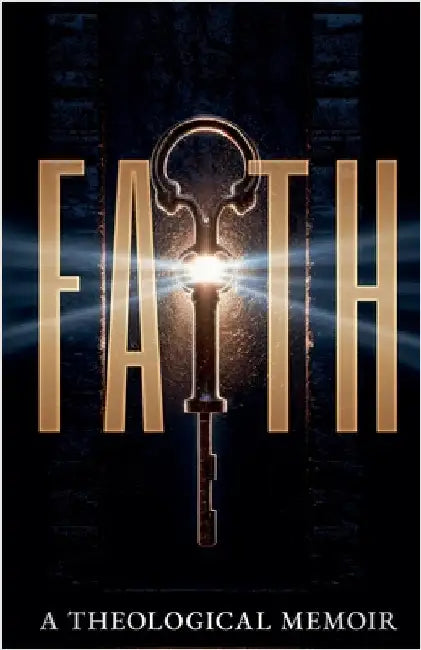 Faith: A Theological Memoir by McLeish, C. Orville