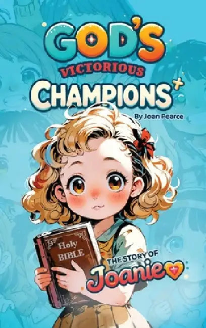 God's Victorious Champions: The Story of Joanie by Joan Pearce