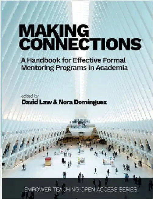 Making Connections: A Handbook for Effective Formal Mentoring Programs in Academia by Law, David