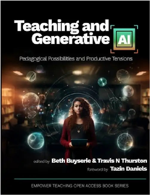 Teaching and Generative AI: Pedagogical Possibilities and Productive Tensions by Buyserie, Beth