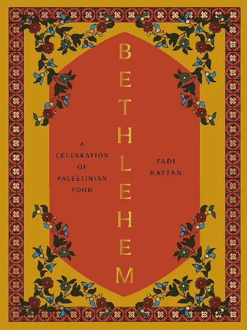 Bethlehem: A Modern Take on Palestinian Cuisine by Fadi Kattan
