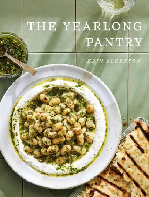 The Yearlong Pantry: Bright Bold Vegetarian Recipes to Transform Everyday Staples by Erin Alderson