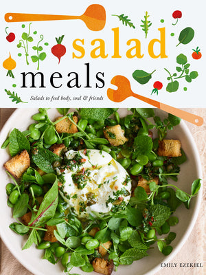 Salad Meals: By Season by Emily Ezekiel