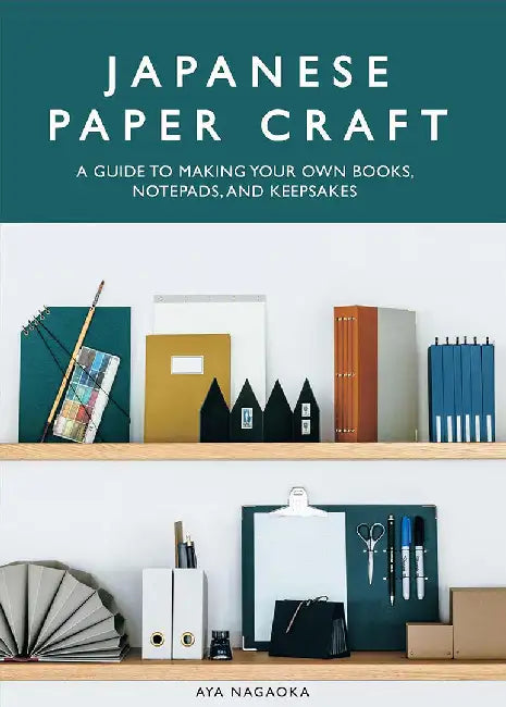 Japanese Paper Craft: 30 Beautiful Handcrafted Projects for Notebooks, Journals, and Organizers by Aya Nagaoka