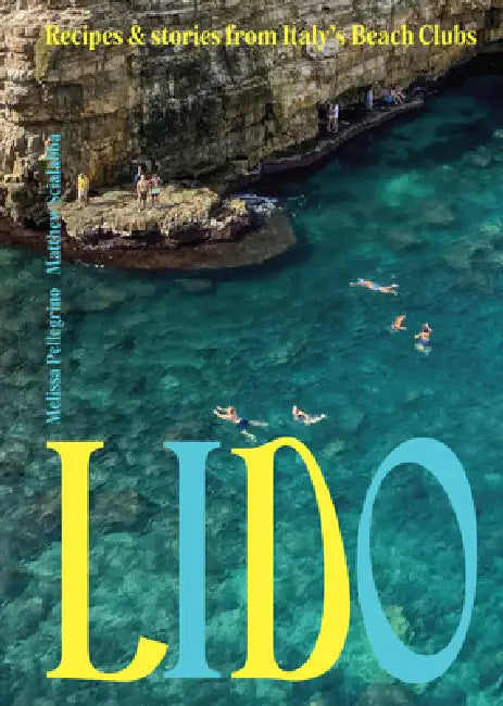 Lido: Recipes and Stories from Italy's Beach Clubs by Melissa Pellegrino, Matthew Scialabba