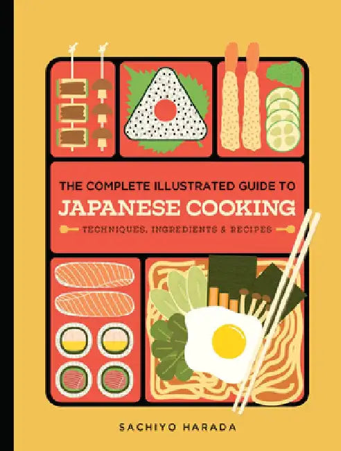 The Complete Illustrated Guide to Japanese Cooking: Techniques, Ingredients & Recipes by Sachiyo Harada