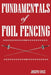 Fundamentals of Foil Fencing by Joseph Vince