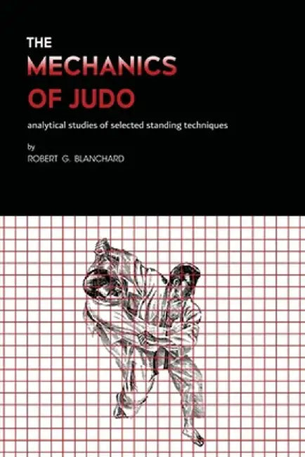 The Mechanics of Judo by Robert G. Blanchard