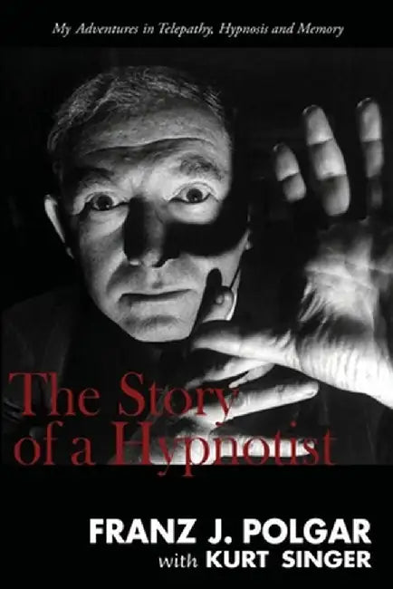 The Story of a Hypnotist by Franz J. Polgar