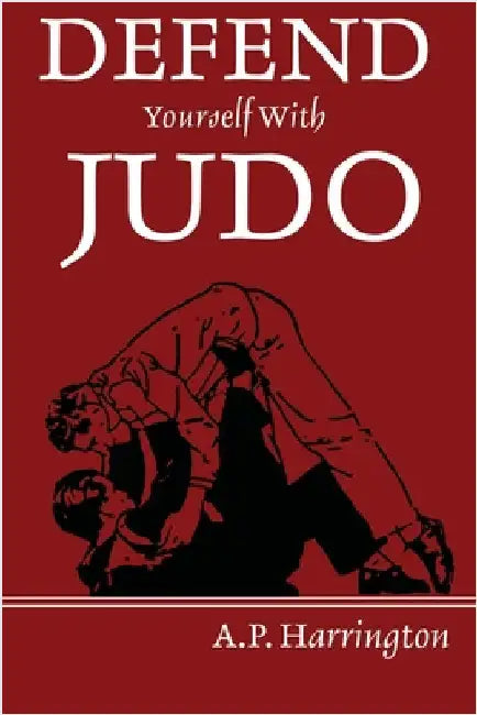 Defend Yourself with Judo by Harrington, A. P.