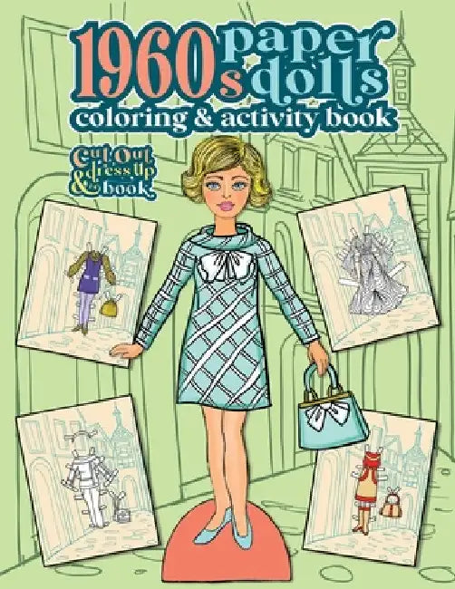 1960s Paper Dolls Coloring and Activity Book: A Cut Out and Dress Up Book For All Ages by Anna Nadler