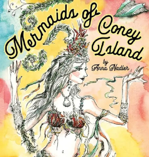 Mermaids of Coney Island: Beautiful watercolor illustrations of a parade on New York City's famous beach boardwalk, and a poem to remember. by Anna Nadler