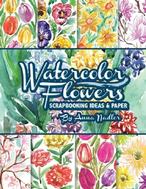 Watercolor Flowers: Scrapbooking Ideas and Paper by Anna Nadler
