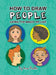 How To Draw People - Using the Magic of Line: A comprehensive guide to sketching figures and portraits for kids and adults by Anna Nadler