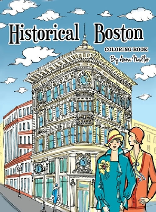 Historical Boston Coloring Book: 24 original detailed illustrations of landmark buildings and 1920's fashion by Anna Nadler