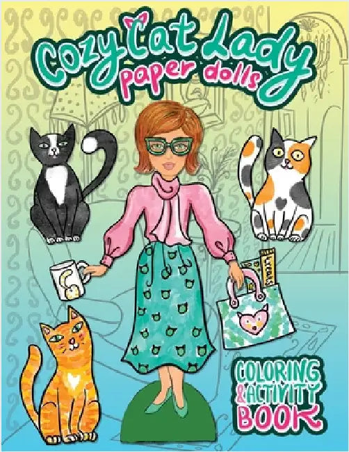 Cozy Cat Lady Paper Dolls Coloring and Activity Book: A Cut Out and Dress Up Book for Cat Lovers by Nadler, Anna