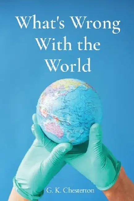 What's Wrong With the World by G. K. Chesterton