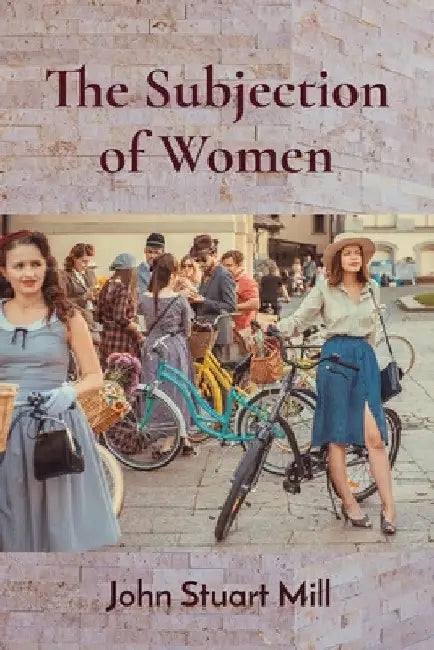The Subjection of Women by John Stuart Mill