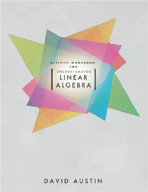 Activity Workbook for Understanding Linear Algebra by Austin, David