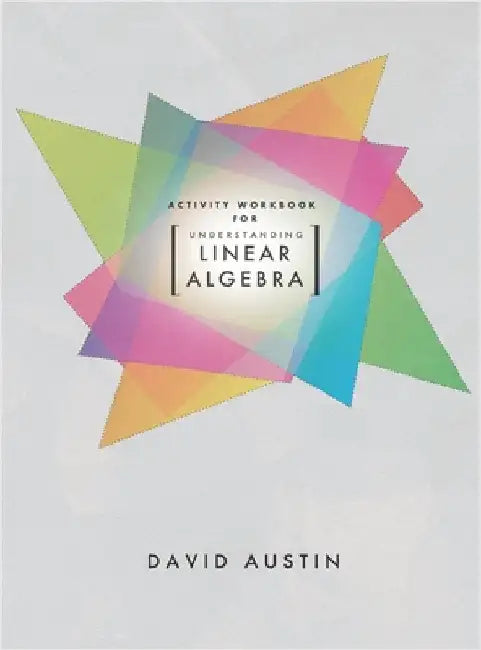 Activity Workbook for Understanding Linear Algebra by Austin, David