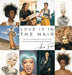 Love Is in the Hair: A Journey of Setbacks, Scissors, and Self-Worth. How I Built a Life in Beauty from the Inside Out by Annie Fisher