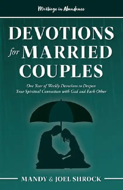 Marriage In Abundance's Devotions for Married Couples: One Year of Weekly Devotions to Deepen Your Spiritual Connection With God and Each Other by Mandy Shrock