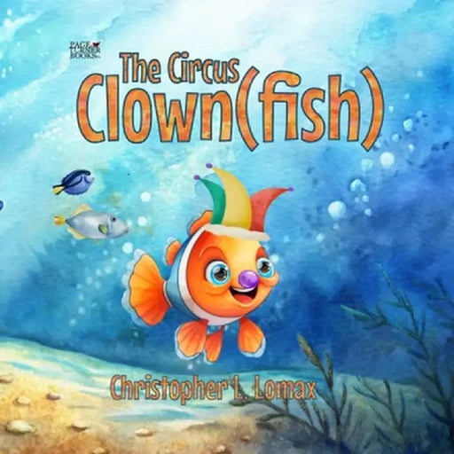 The Circus Clownfish by Christopher L. Lomax