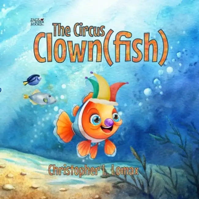 The Circus Clownfish by Christopher L. Lomax