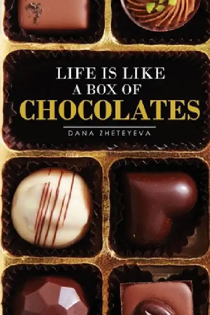 Life is Like a Box of Chocolates by Dana Zheteyeva