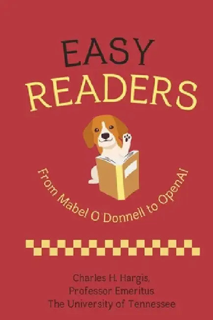 Easy Readers: From Mabel O'Donnell to OpenAI by Charles H. Hargis