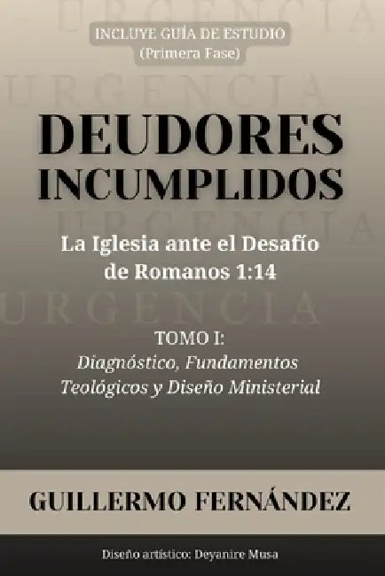 Deudores Incumplidos: La Iglesia ante el Desafío de Romanos 1:14 by Guillermo Fernández