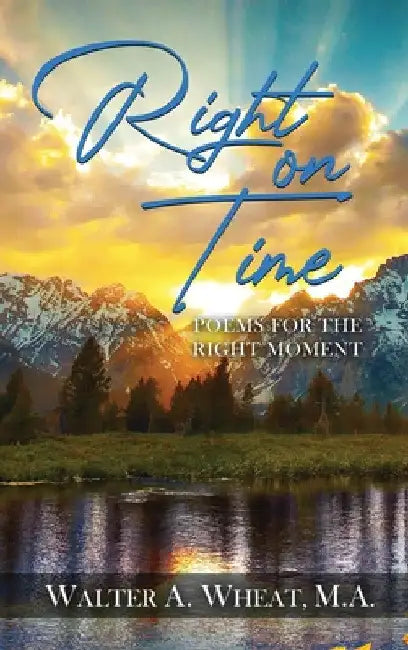 Right on Time, Poems for the Right Moment by M. a. Walter a. Wheat