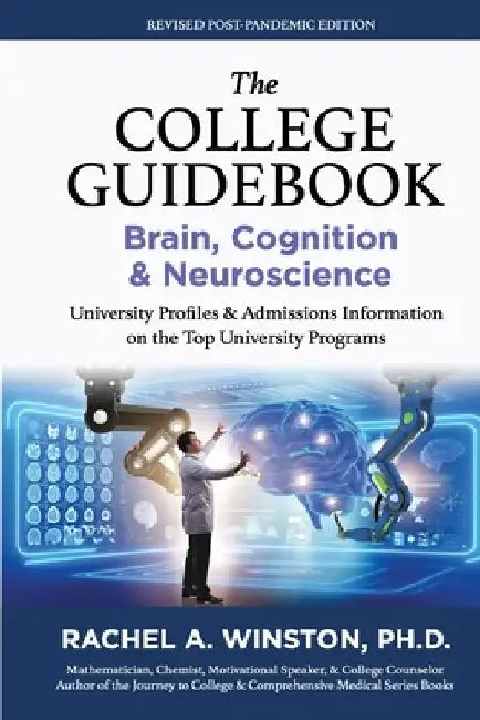 The College Guidebook: BRAIN, COGNITION, & NEUROSCIENCE: University Profiles & Admissions Information on the Top University Programs by Rachel Winston