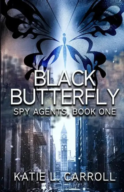 Black Butterfly: Spy Agents, Book One by Katie L. Carroll
