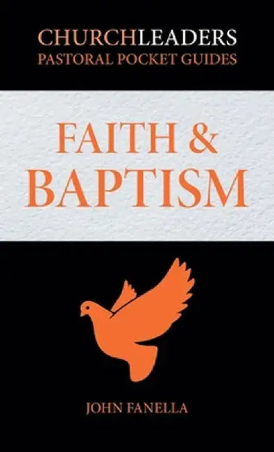 ChurchLeaders Pastoral Pocket Guides: Faith & Baptism by John Fanella