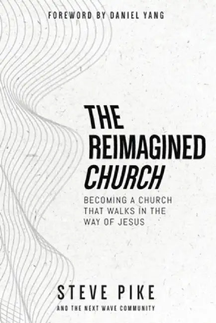 The Reimagined Church by Steve Pike