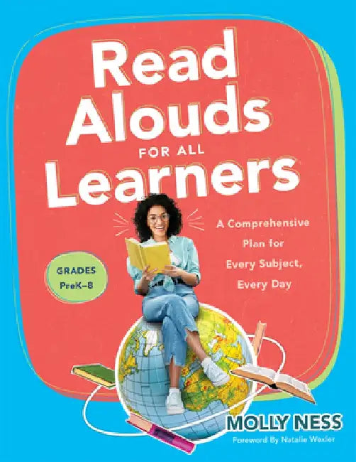 Read Alouds for All Learners: A Comprehensive Plan for Every Subject, Every Day, Grades Prek-8 (Learn the Step-By-Step Instructional Plan for Read A by Molly Ness