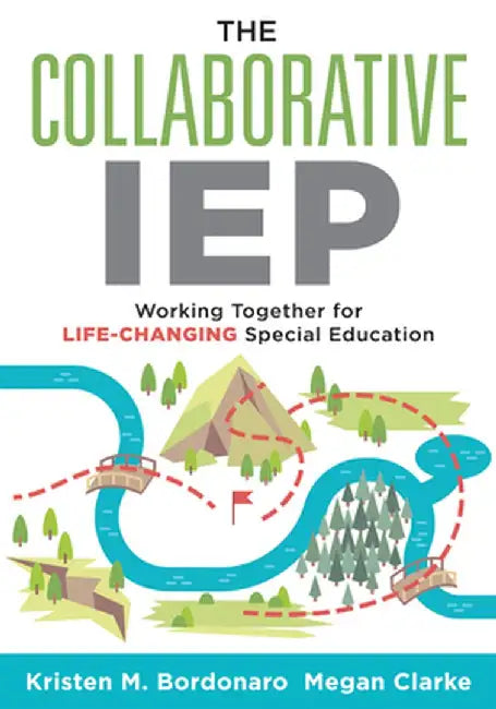 The Collaborative Iep: Working Together for Life-Changing Special Education (Create Effective Individualized Education Plans for Student Succ by Kristen M. Bordonaro
