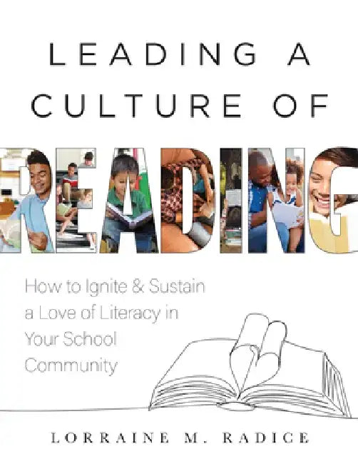 Leading a Culture of Reading: How to Ignite and Sustain a Love of Literacy in Your School Community (the How-To Guide for Building a Celebratory Cultu by Lorraine M. Radice