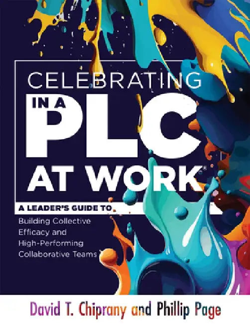Celebrating in a PLC at Work(r): A Leader's Guide to Building Collective Efficacy and High-Performing Collaborative Teams (a Leadership Guide to Celeb by David T. Chiprany