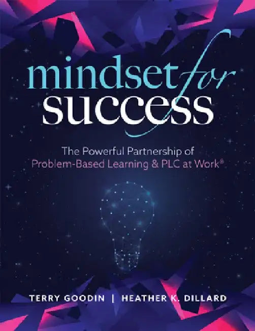 Mindset for Success: The Powerful Partnership of Problem-Based Learning and PLC at Work(r) (Create Collaborative Teams with a Problem-Based by Terry Goodin