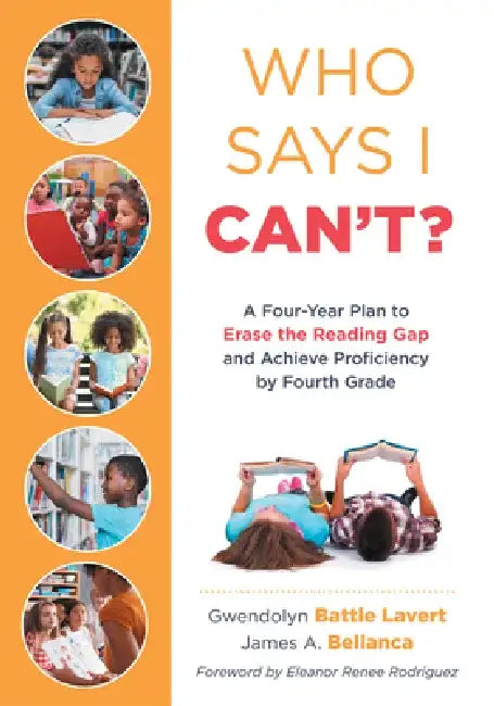 Who Says I Can't?: A Four-Year Plan to Erase the Reading Gap and Achieve Proficiency by Fourth Grade (Eliminate the Reading Gap for Marginalized Child by Gwendolyn Battle Lavert