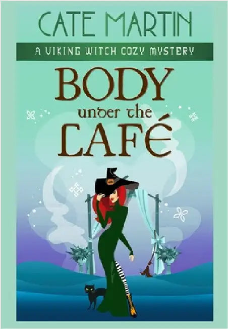 Body Under the Café: A Viking Witch Cozy Mystery by Martin, Cate